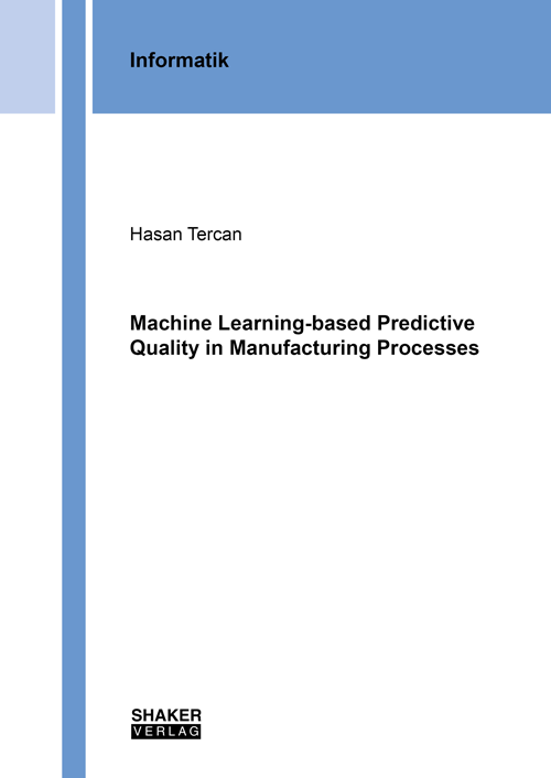 Hasan Tercan - Machine Learning-based Predictive Quality in ...